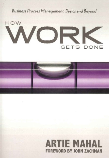 How Work Gets Done - Business Process Management, Basics & Beyond