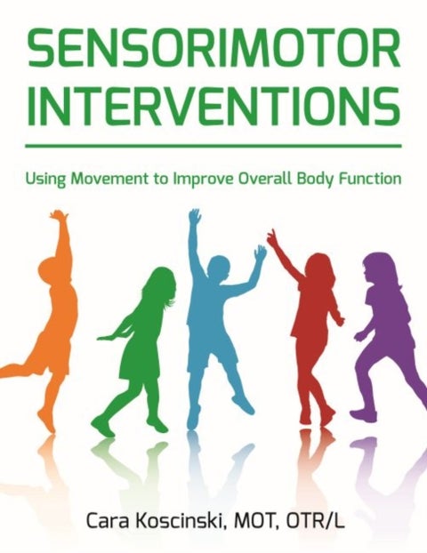Sensorimotor Interventions - Using Movement to Improve Overall Body Function