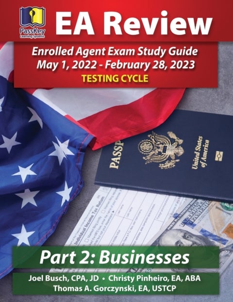 PassKey Learning Systems EA Review Part 2 Businesses Enrolled Agent Study Guide - PassKey EA Exam Review May 1, 2022-February 28, 2023 Testing Cycle