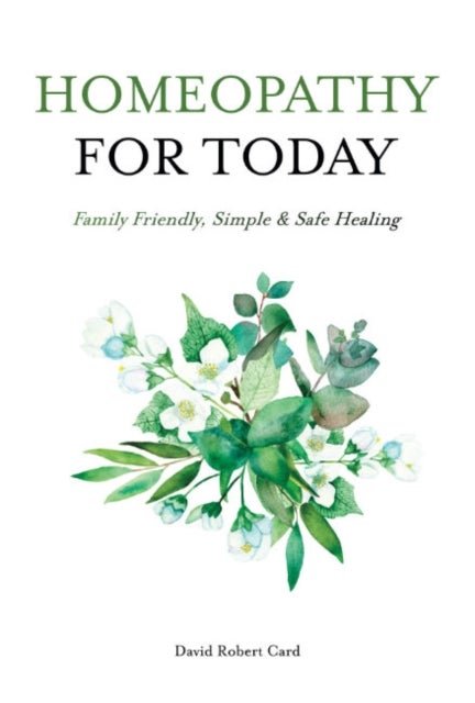 Homeopathy for Today - Family Friendly, Simple & Safe Healing