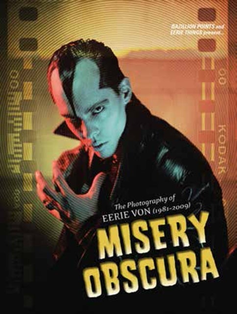 Misery Obscura - The Photography of Eerie Von 1981-2009
