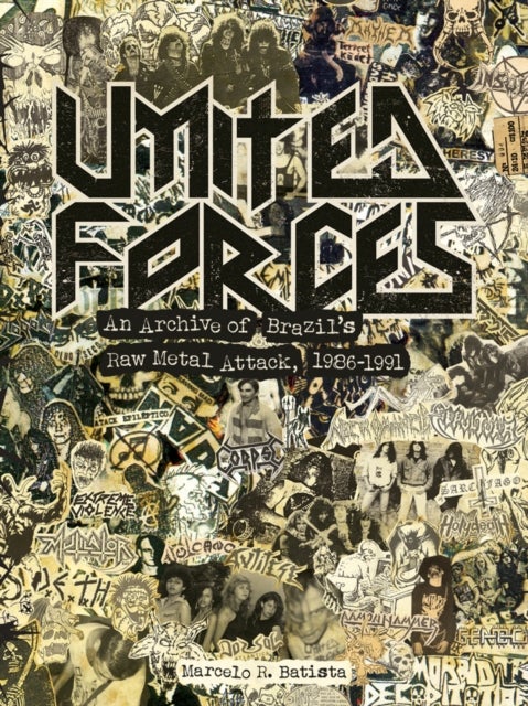 United Forces - An Archive of Brazil's Raw Metal Attack, 1986-1991