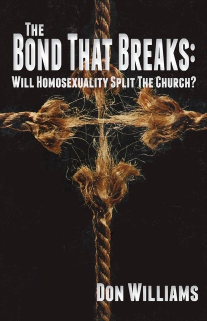 The Bond That Breaks - Will Homosexuality Split the Church?
