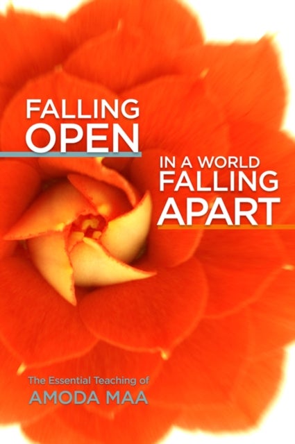 Falling Open in a World Falling Apart - The Essential Teaching of Amoda Maa
