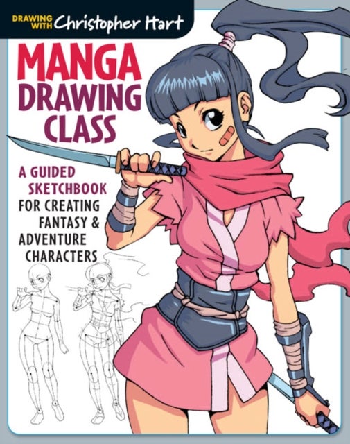 Manga Drawing Class - A Guided Sketchbook for Creating Fantasy & Adventure Characters
