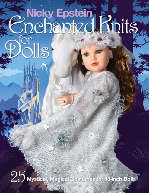 Nicky Epstein Enchanted Knits for Dolls - 25 Mystical, Magical Costumes for 18-Inch Dolls