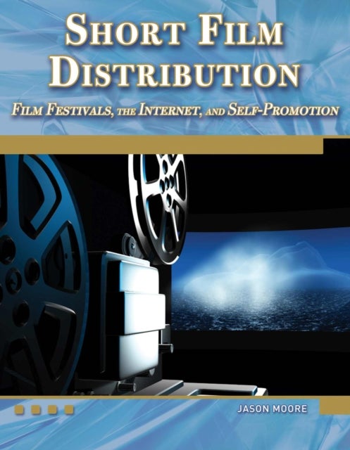 Short Film Distribution - Film Festivals, the Internet, and Self-Promotion
