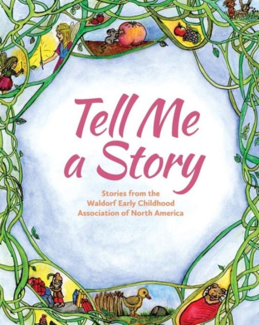 Tell Me A Story - Stories from the Waldorf Early Childhood Association of North America