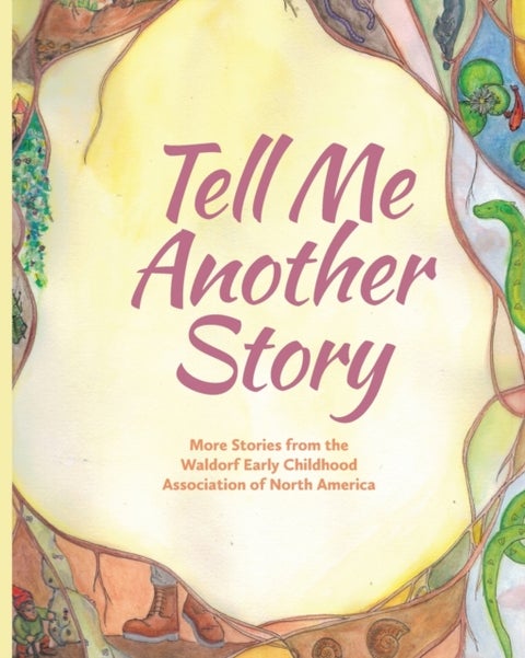 Tell Me Another Story - More Stories from the Waldorf Early Childhood Association of North America