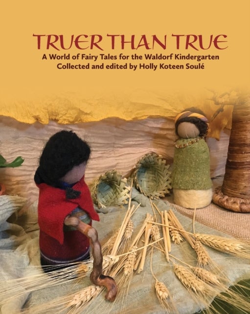 Truer Than True - A World of Fairy Tales for the Waldorf Kindergarten