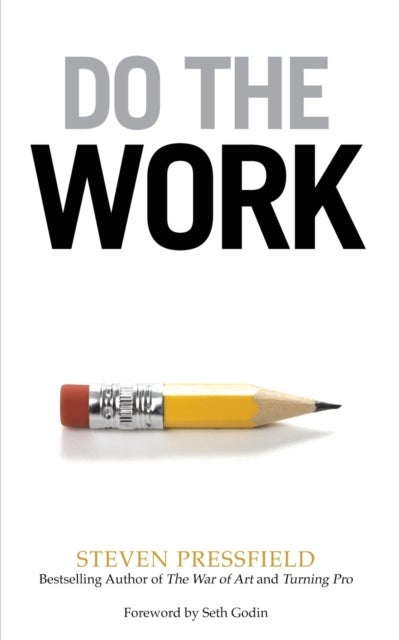 Do the Work - Overcome Resistance and Get Out of Your Own Way