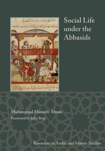 Social Life under the Abbasids - Resources in Arabic and Islamic Studies 6