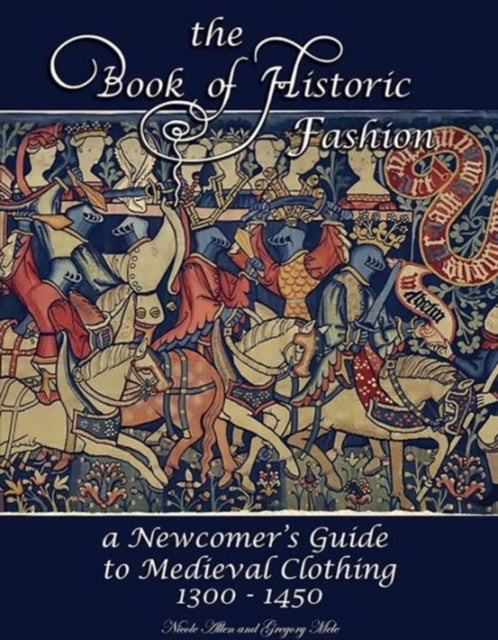The Book of Historic Fashion - A Newcomer's Guide to Medieval Clothing (1300 - 1450)