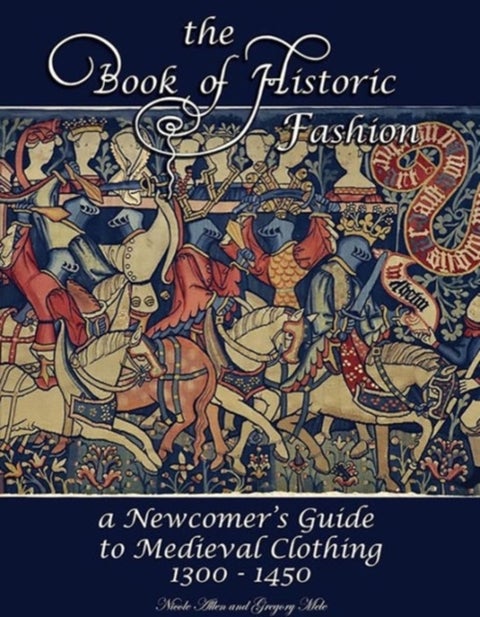 The Book of Historic Fashion - A Newcomer's Guide to Medieval Clothing (1300 - 1450)