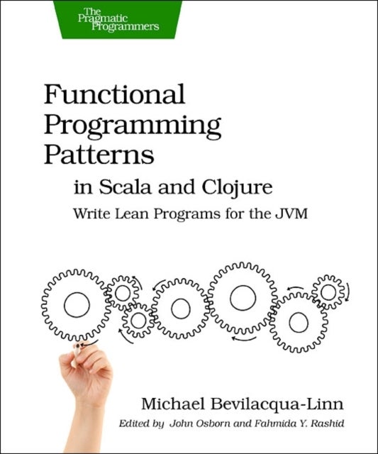 Functional Programming Patterns in Scala and Clojure - Write Lean Programs for the Jvm