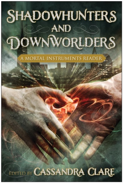 Shadowhunters and Downworlders - A Mortal Instruments Reader