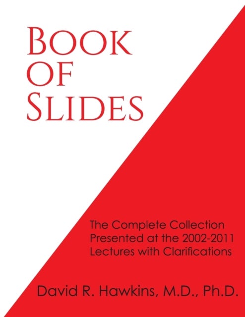 Book of Slides - The Complete Collection Presented at the 2002-2011 Lectures with Clarifications