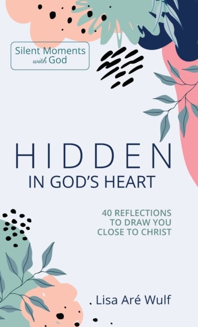 Hidden in God's Heart - 40 Reflections to Draw You Close to Christ