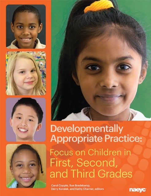 Developmentally Appropriate Practice - Focus on Children in First, Second, and Third Grades
