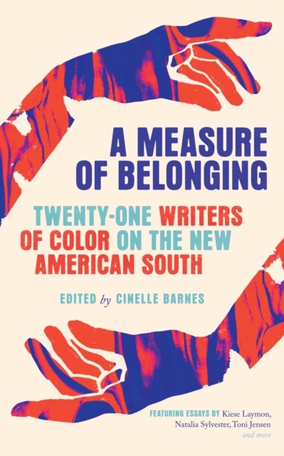 A Measure of Belonging - Twenty-One Writers of Color on the New American South