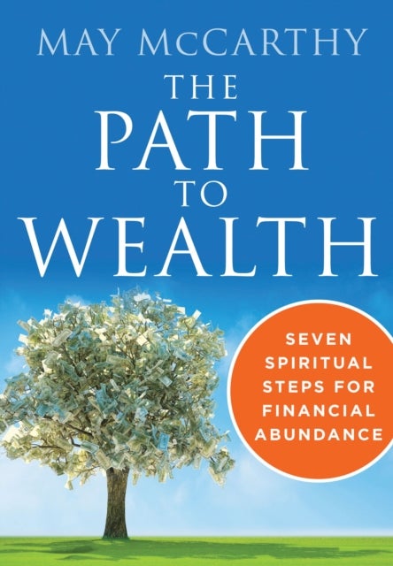 The Path to Wealth - Seven Spiritual Steps to Financial Abundance