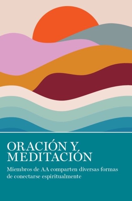 Oracin Y Meditacin - Miembros de AA comparten las muchas maneras en que se conectan espiritualmente