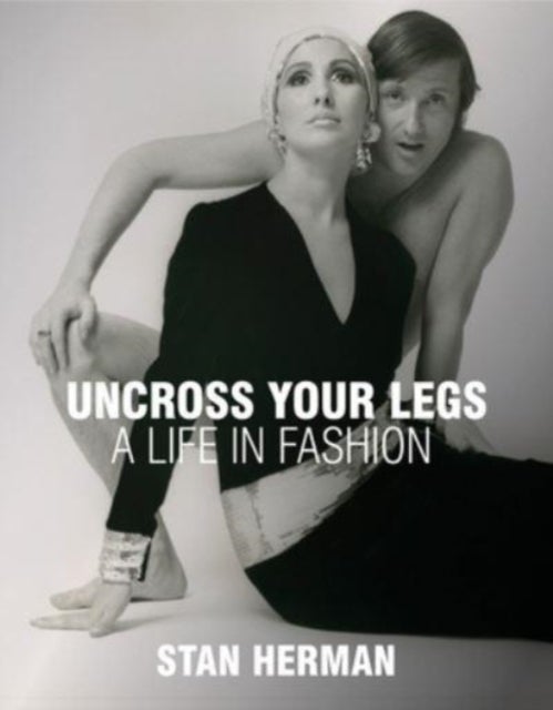 Uncross Your Legs - A Life in Fashion