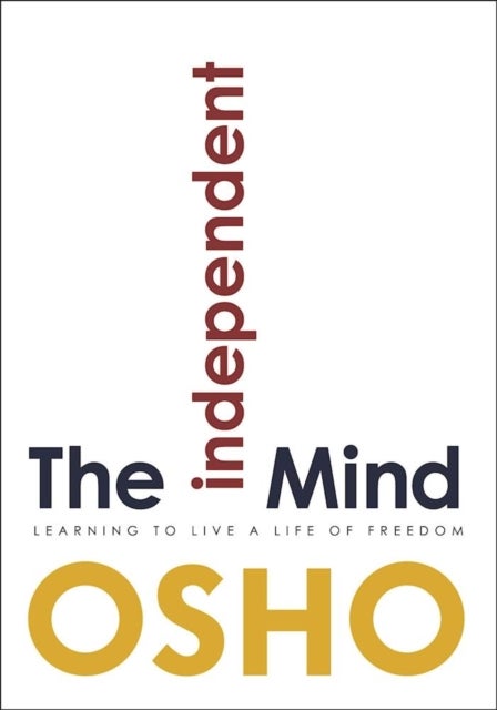 The Independent Mind - Learning to Live a Life of Freedom