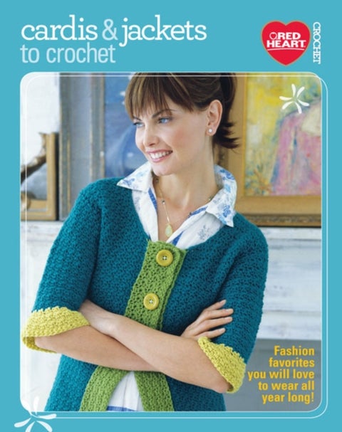 Cardis & Jackets to Crochet - Fashion Favorites You Will Love to Wear All Year Long!