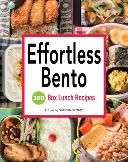 Effortless Bento - 300 Box Lunch Recipes