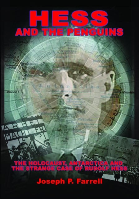 Hess and the Penguins - The Holocaust, Antarctica and the Strange Case of Rudolf Hess