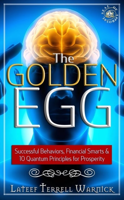 The Golden Egg - Successful Behaviors, Financial Smarts & 10 Quantum Principles for Prosperity