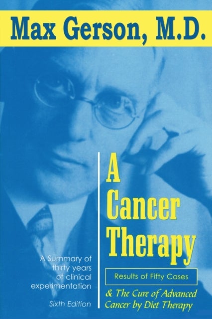 A Cancer Therapy - Results of Fifty Cases and the Cure of Advanced Cancer by Diet Therapy
