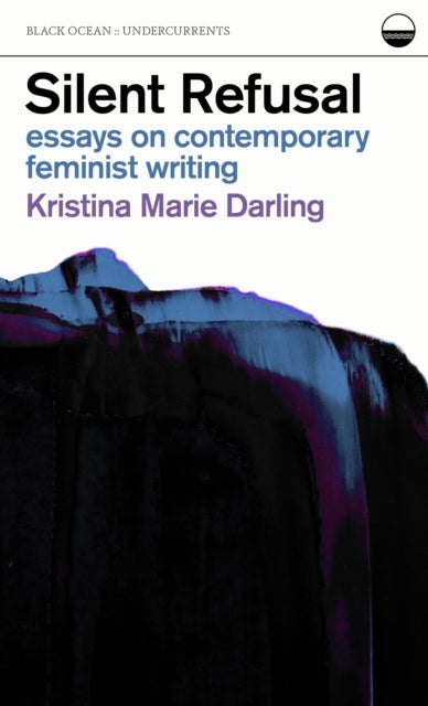 Silent Refusal:  Essays on Contemporary Feminist Writing - Essays on Contemporary Feminist Writing