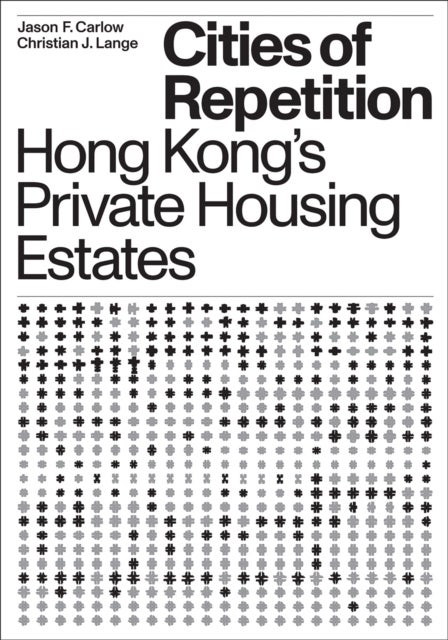 Cities of Repetition - Hong Kong's Private Housing Estates