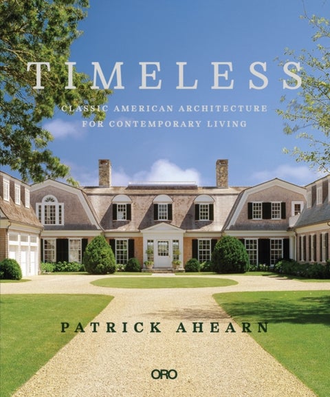 Timeless - Classic American Architecture for Contemporary Living
