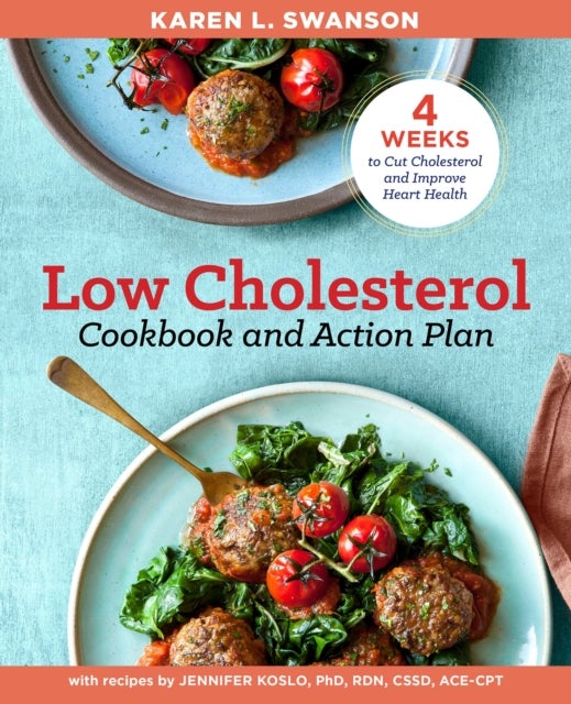 The Low Cholesterol Cookbook and Action Plan - 4 Weeks to Cut Cholesterol and Improve Heart Health