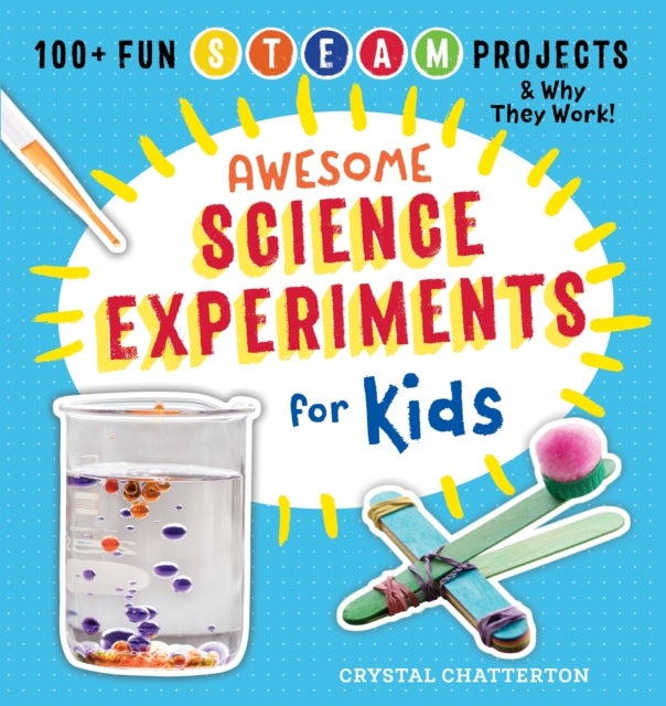 Awesome Science Experiments for Kids - 100+ Fun STEM / STEAM Projects and Why They Work