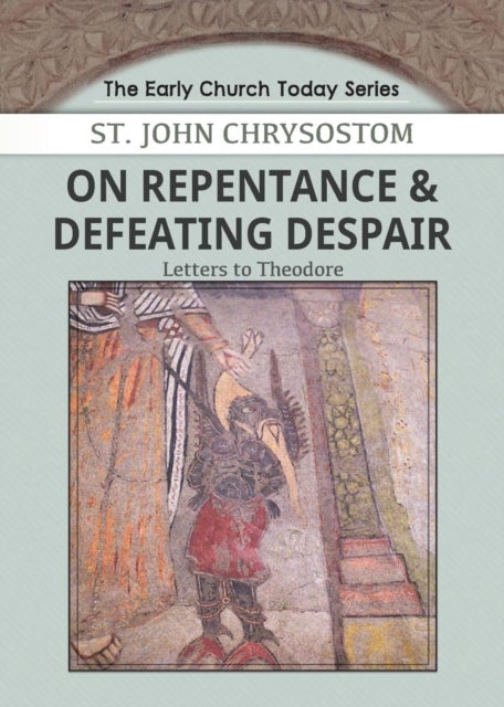 On Repentance & Defeating Despair - Letters to Theodore