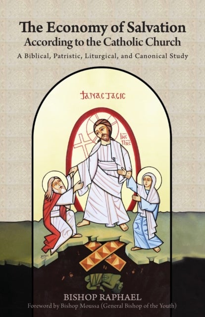 The Economy of Salvation According to the Early Church - A Biblical, Patristic, Liturgical, and Canonical Study