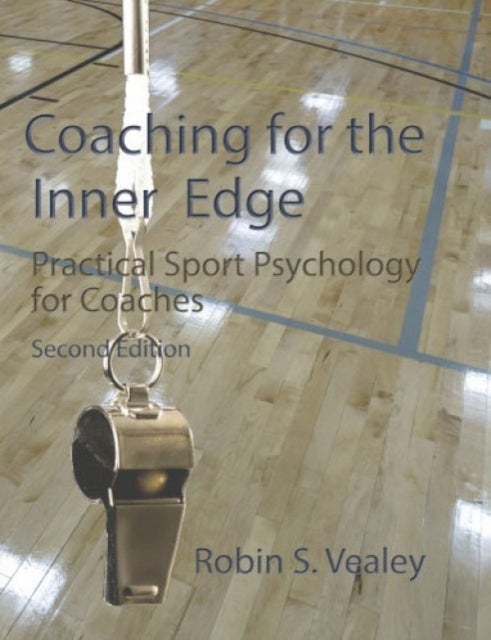 Coaching for the Inner Edge - Practical Sport Psychology for Coaches