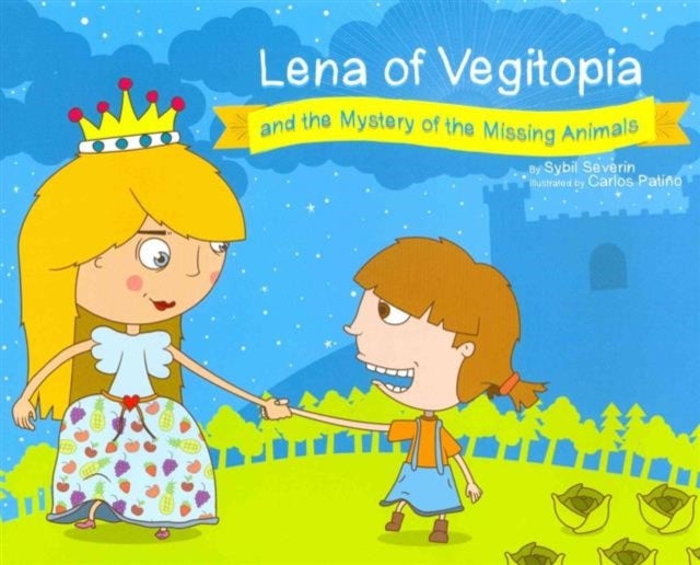 Lena of Vegitopia and the Mystery of the Missing Animals - A Vegan Fairy Tale
