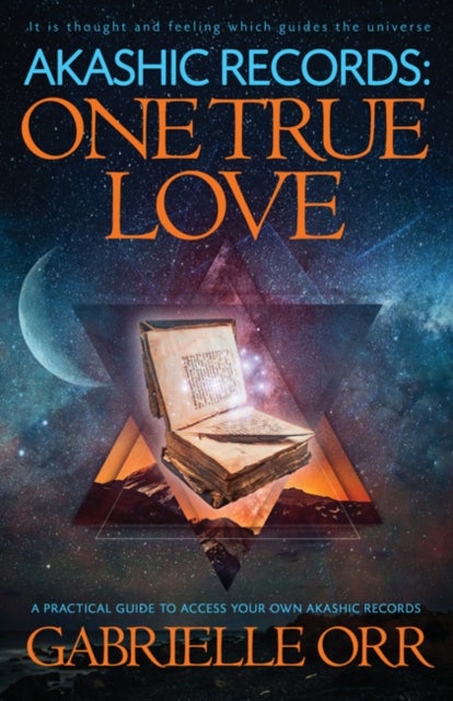 Akashic Records: One True Love - A Practical Guide to Access Your Own Akashic Records