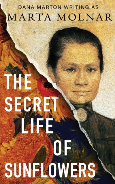 The Secret Life Of Sunflowers - A gripping, inspiring novel based on the true story of Johanna Bonger, Vincent van Gogh's sister-in-law