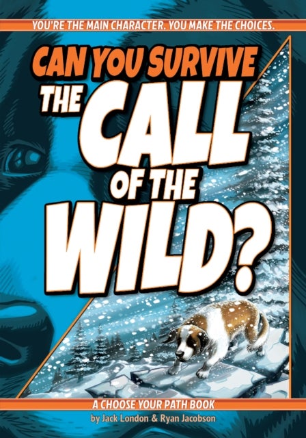 Can You Survive the Call of the Wild? - A Choose Your Path Book