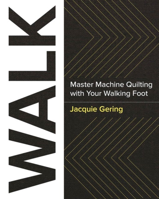 Walk - Master Machine Quilting with Your Walking Foot
