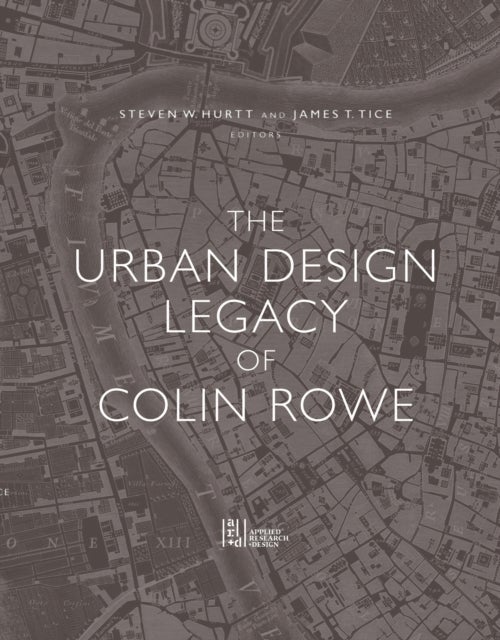 The Urban Design Legacy of Colin Rowe
