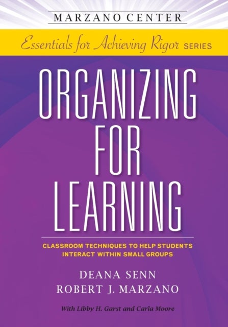 Organizing for Learning - Classroom Techniques to Help Students Interact Within Small Groups