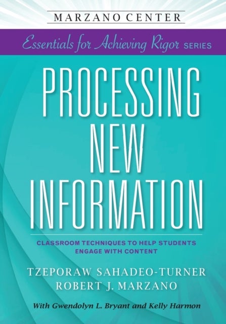 Processing New Information - Classroom Techniques to Help Students Engage With Content