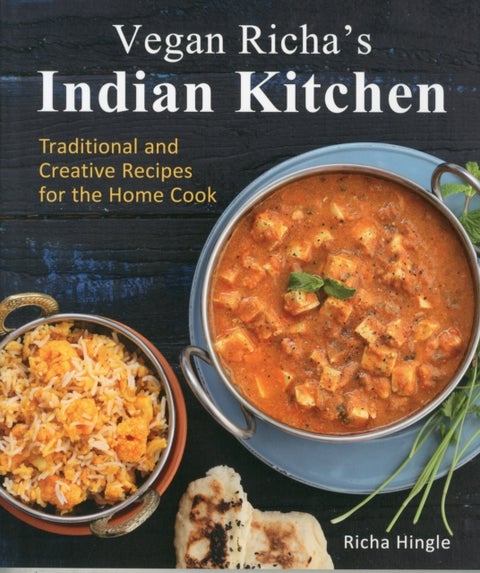 Vegan Richa's Indian Kitchen - Traditional and Creative Recipes for the Home Cook